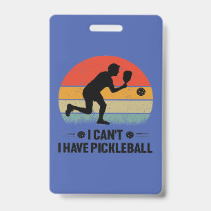 I can't I have pickleball, Pickleball Lover ID Badge