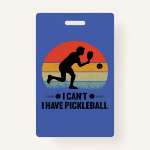 I can't I have pickleball, Pickleball Lover ID Badge