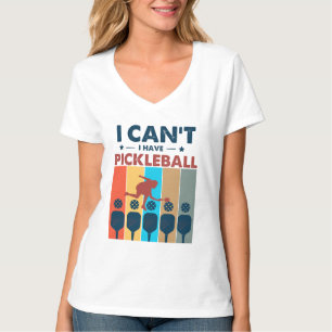 I can't I have pickleball, Pickleball Lover T-Shirt