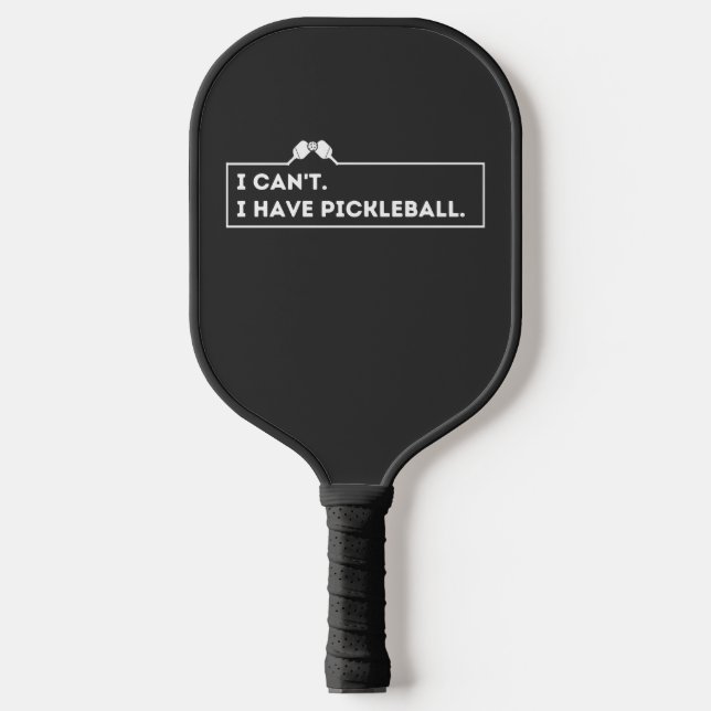 I Can't I Have Pickleball Pickleball Paddle (Front)