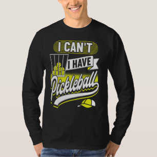 I Can't I Have Pickleball Player  Men Women T-Shirt