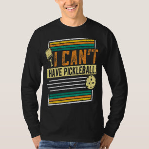 I Can't I Have Pickleball Player   Men Women T-Shirt