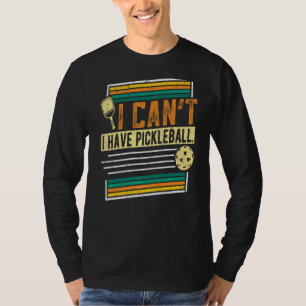 I Can't I Have Pickleball Player Men Women T-Shirt