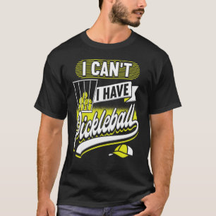 I Can't I Have Pickleball Player  Men Women T-Shirt