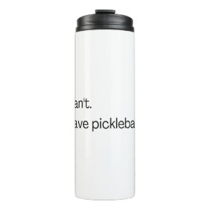 I can't I have pickleball Thermal Tumbler