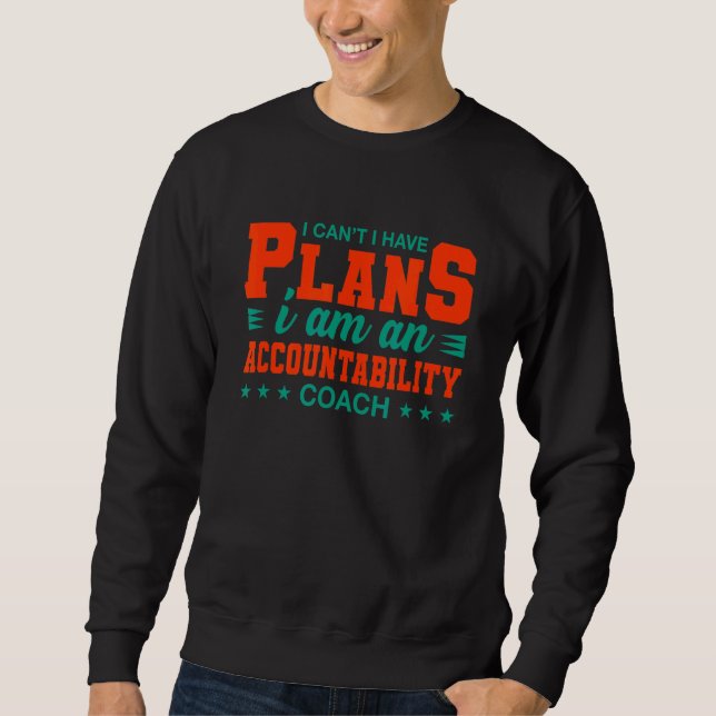 I Can't I Have Plans Accountability Coach Sweatshirt (Front)