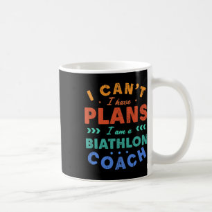 I Can't I Have Plans Biathlon Coach Funny Biathlet Coffee Mug