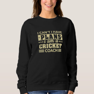 I Can't I Have Plans Cricket Coach  Cricketer Humo Sweatshirt