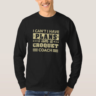 I Can't I Have Plans Croquet Coach Mallet Sport T-Shirt