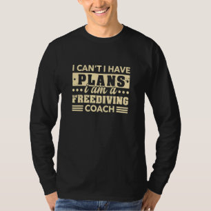 I Can't I Have Plans Freediving Coach Freediver H T-Shirt