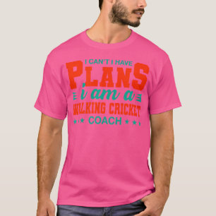 I Can'T I Have Plans I'M A Walking Cricket Coach T-Shirt