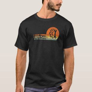 I Can't I Have Plans In My Garage Vintage Retro Ca T-Shirt