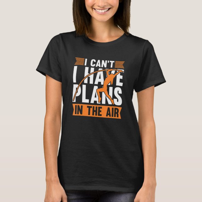 I Can't I Have Plans In The Air Pole Vault Pole Ju T-Shirt (Front)