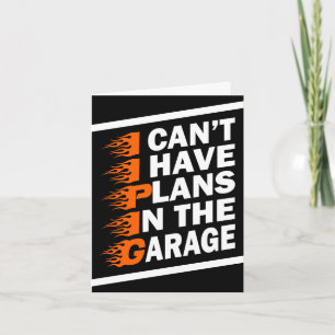 I Can't I have Plans In The Garage Car Lover Funny Card