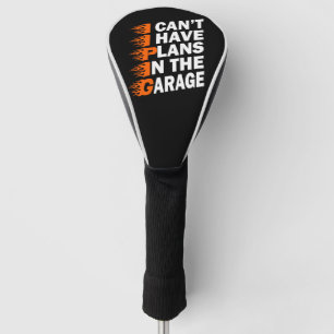 I Can't I have Plans In The Garage Car Lover Funny Golf Head Cover