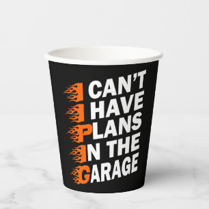 I Can't I have Plans In The Garage Car Lover Funny Paper Cups