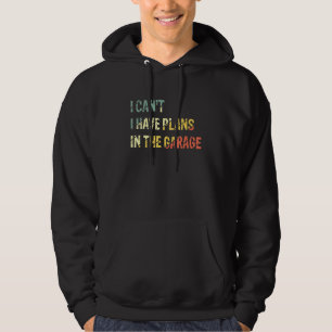 I Cant I Have Plans In The Garage Car Mechanic Vin Hoodie