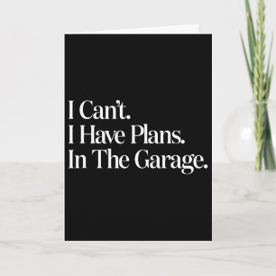 I Cant I Have Plans In The Garage Car Mechanics Fa Card