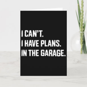 I Cant I Have Plans In The Garage Car Mechanics Fa Card