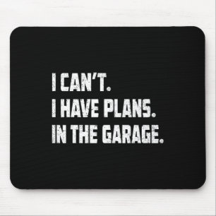I Cant I Have Plans In The Garage Car Mechanics Fa Mouse Mat