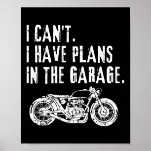 I Cant I Have Plans In The Garage Car Motocycle Fa Poster