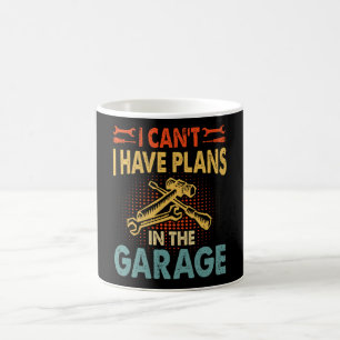 I can't I have plans in the garage Coffee Mug