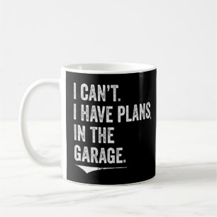 I Can't I Have Plans In The Garage  Dad Mechanic  Coffee Mug