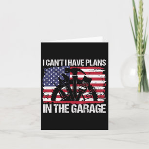 I Cant I Have Plans In The Garage Fathers Day Car  Card