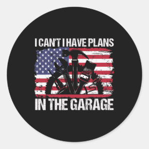 I Cant I Have Plans In The Garage Fathers Day Car Classic Round Sticker
