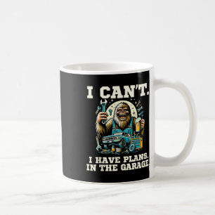 I Cant I Have Plans In The Garage Fathers Day Car Coffee Mug