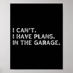 I Cant I Have Plans In The Garage Fathers Day Car Poster