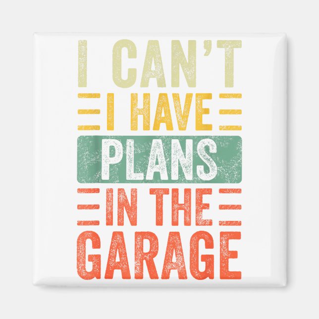 I Can't I Have Plans In The Garage, Funny Car Mech Magnet (Front)