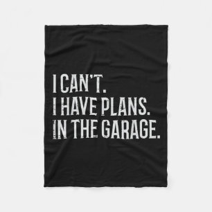 I Cant I Have Plans In The Garage Funny Car Mechan Fleece Blanket
