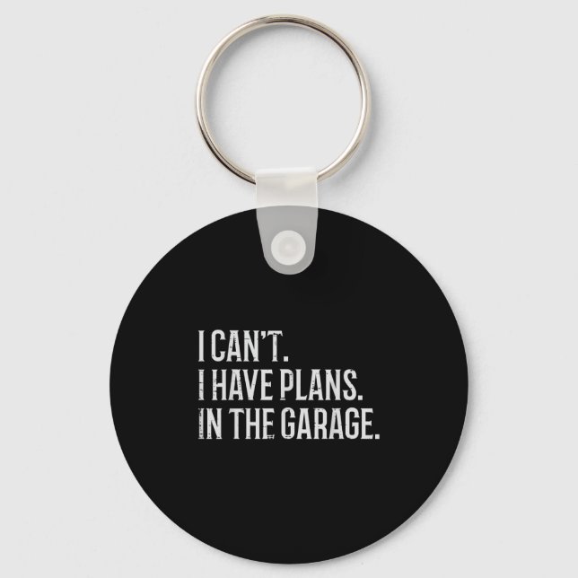 I Cant I Have Plans In The Garage Funny Car Mechan Key Ring (Front)