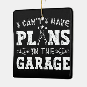 I Can't I Have Plans In The Garage Funny Mechanic Ceramic Ornament