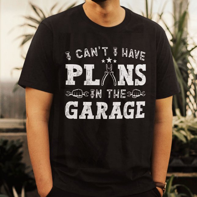 I Can't I Have Plans In The Garage Funny Mechanic T-Shirt (Creator Uploaded)