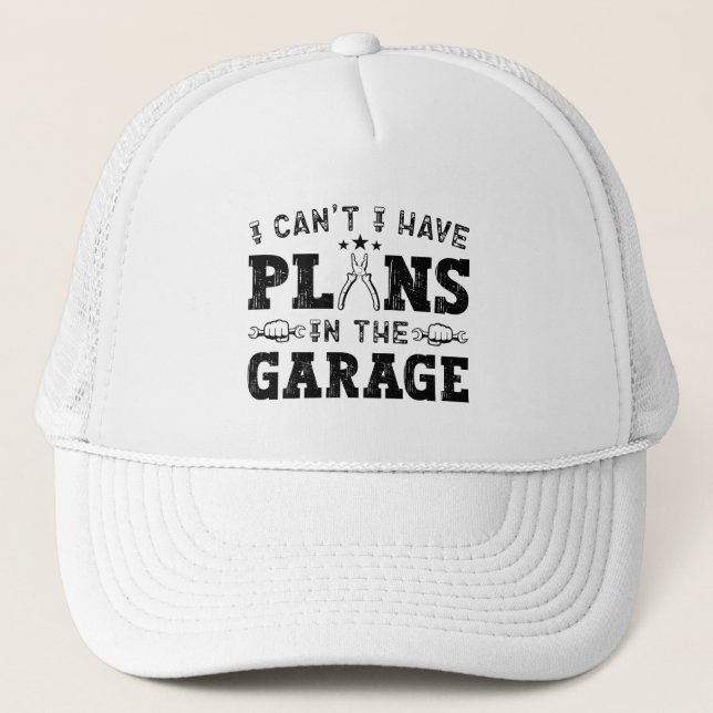 I Can't I Have Plans In The Garage Funny Mechanic Trucker Hat (Front)