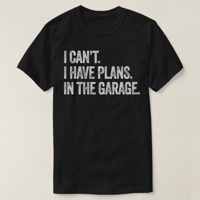 I Cant I Have Plans In The Garage Funny Meme Mecha T-Shirt (Design Front)