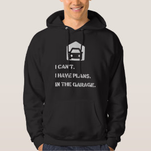 I Can't, I Have Plans, In The Garage Hoodie