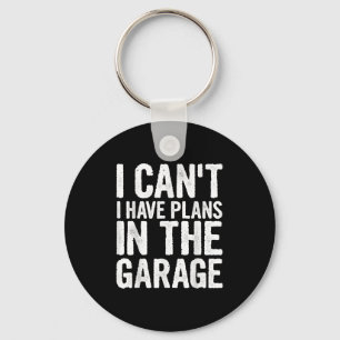 I Cant I Have Plans In The Garage Key Ring