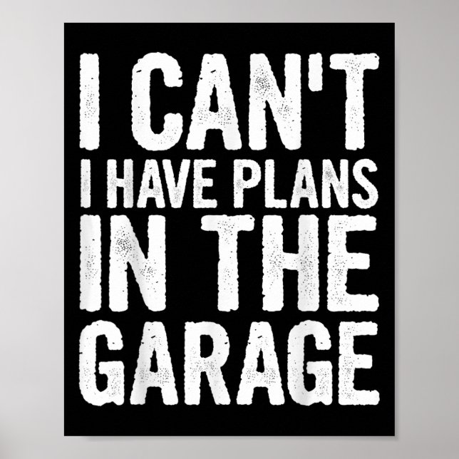 I Cant I Have Plans In The Garage  Poster (Front)
