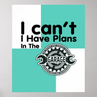 I can't I Have Plans In The Garage Poster