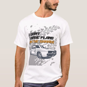 I Can'T I Have Plans In The Garage Shirt
