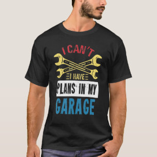 I Can't I Have Plans In The Garage Vintage Car T-Shirt