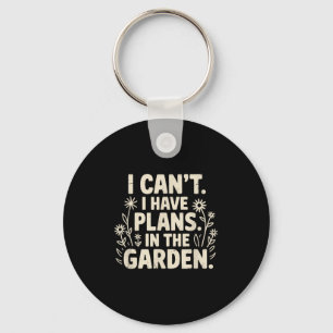 I Can't. I Have Plans. In The Garden. Plant Lover Key Ring