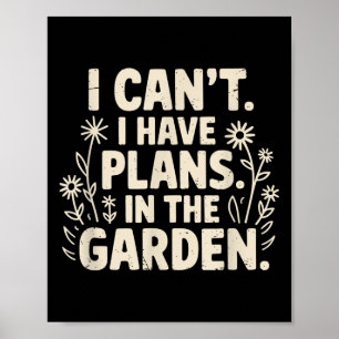 I Can't. I Have Plans. In The Garden. Plant Lover Poster