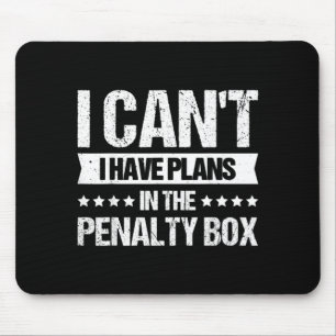 I Cant I Have Plans In The Penalty Box Mouse Mat