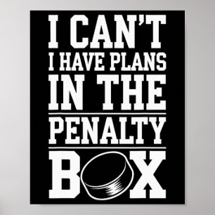 I Can't I Have Plans In The Penalty Box  Poster