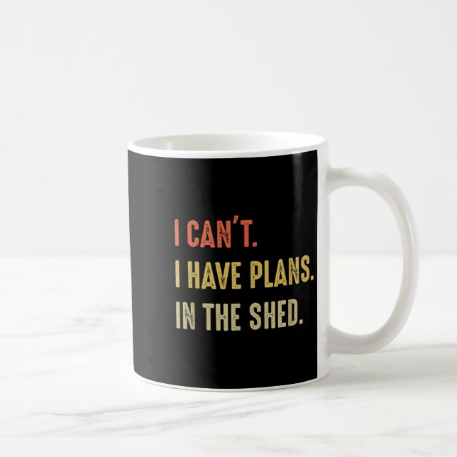 I Can't. I Have Plans In The Shed  Coffee Mug (Right)
