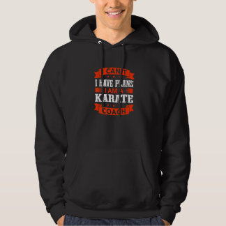 I Can't I Have Plans Karate Coach Sensei Humor Tra Hoodie